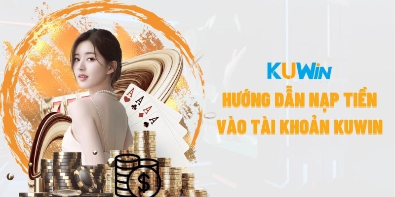 Ưu điểm khi nạp tiền tại KUWIN