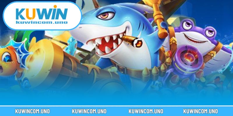  Sân chơi bắn cá KUWIN mang lại cảm giác hứng khởi liên tục