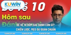 Đề Về 10 Hôm Sau Đánh Con Gì? Chiến Lược, Mẹo Dự Đoán Chuẩn