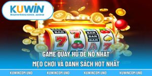 Game Quay Hũ Dễ Nổ Nhất: Mẹo Chơi Và Danh Sách Hot Nhất