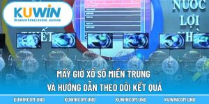 Mấy Giờ Xổ Số Miền Trung Và Hướng Dẫn Theo Dõi Kết Quả