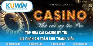 Top Nhà Cái Casino Uy Tín - Lựa Chọn An Toàn Cho Thành Viên