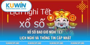Xổ Số Bao Giờ Nghỉ Tết - Lịch Nghỉ Và Thông Tin Cập Nhật